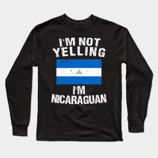 I'm Not Yelling I'm Nicaraguan Long Sleeve T-Shirt